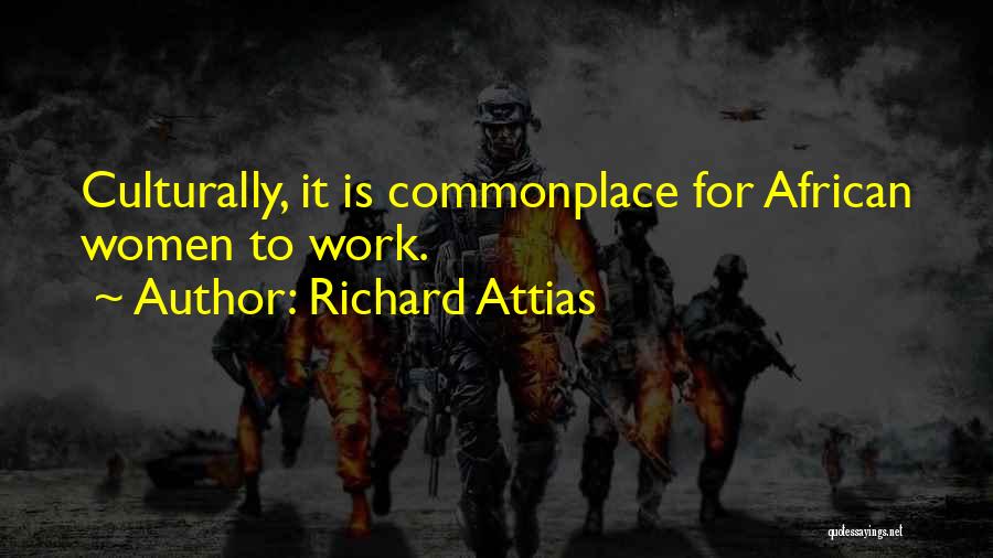 Richard Attias Quotes: Culturally, It Is Commonplace For African Women To Work.