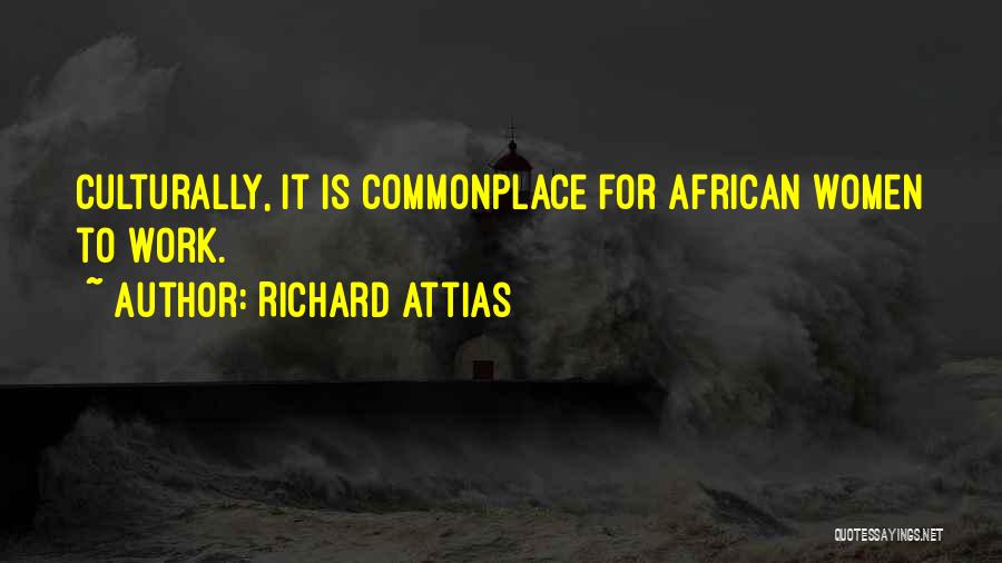 Richard Attias Quotes: Culturally, It Is Commonplace For African Women To Work.