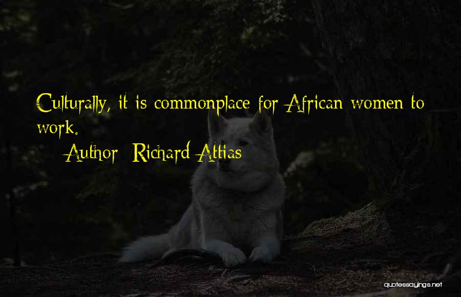 Richard Attias Quotes: Culturally, It Is Commonplace For African Women To Work.