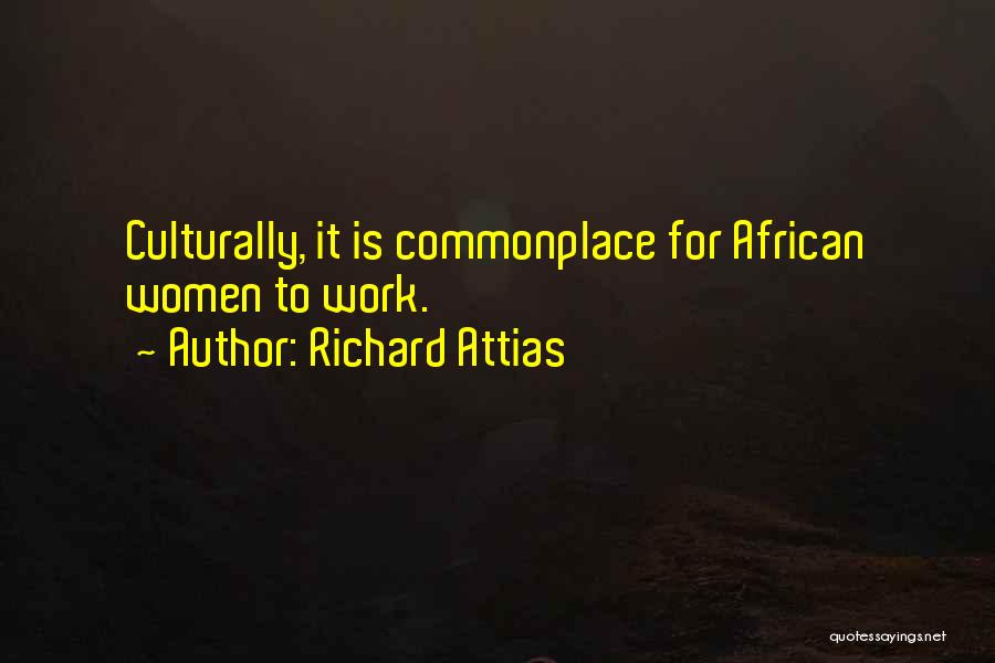 Richard Attias Quotes: Culturally, It Is Commonplace For African Women To Work.