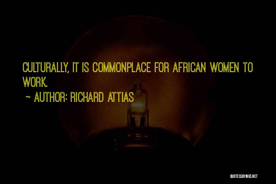 Richard Attias Quotes: Culturally, It Is Commonplace For African Women To Work.