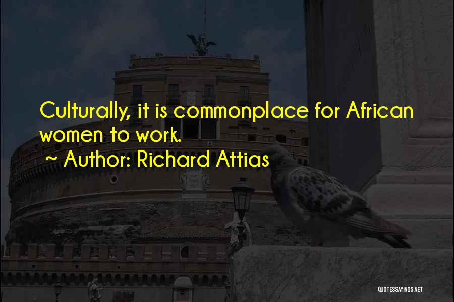 Richard Attias Quotes: Culturally, It Is Commonplace For African Women To Work.