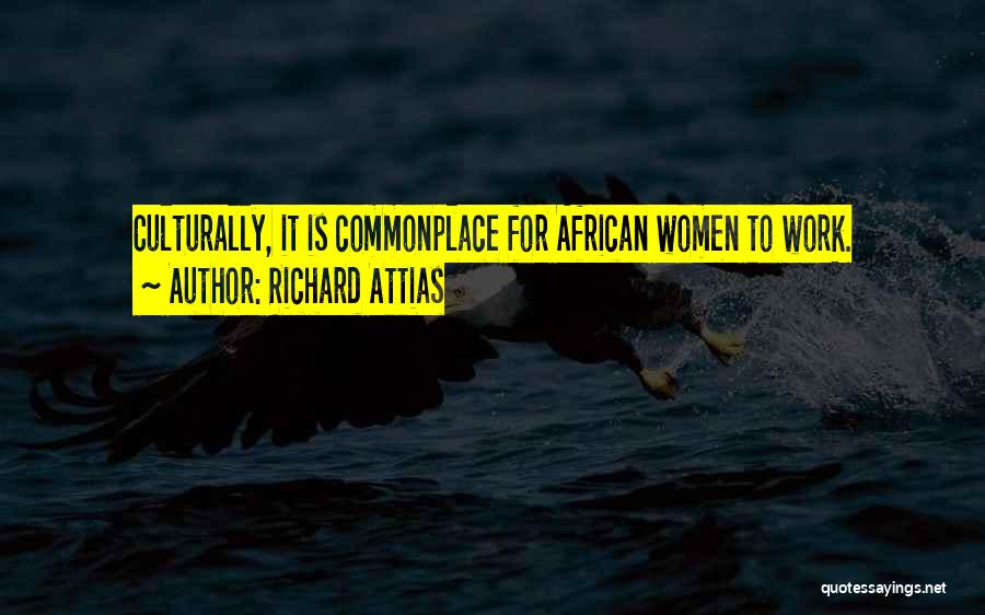 Richard Attias Quotes: Culturally, It Is Commonplace For African Women To Work.