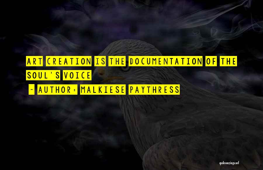 Malkiese Paythress Quotes: Art Creation Is The Documentation Of The Soul's Voice