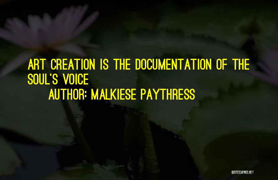 Malkiese Paythress Quotes: Art Creation Is The Documentation Of The Soul's Voice