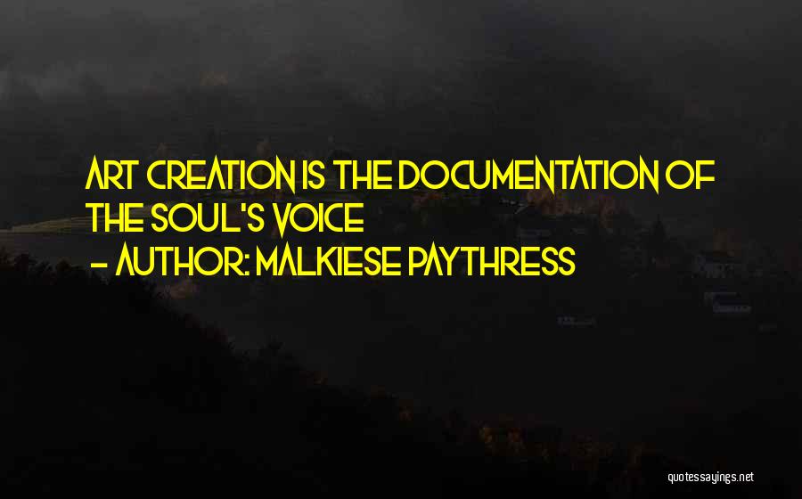 Malkiese Paythress Quotes: Art Creation Is The Documentation Of The Soul's Voice