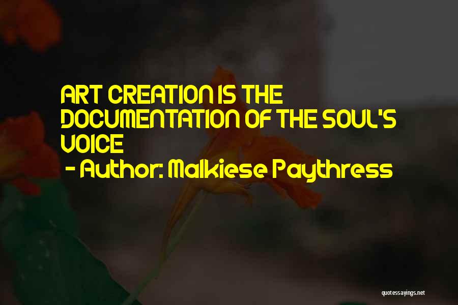 Malkiese Paythress Quotes: Art Creation Is The Documentation Of The Soul's Voice