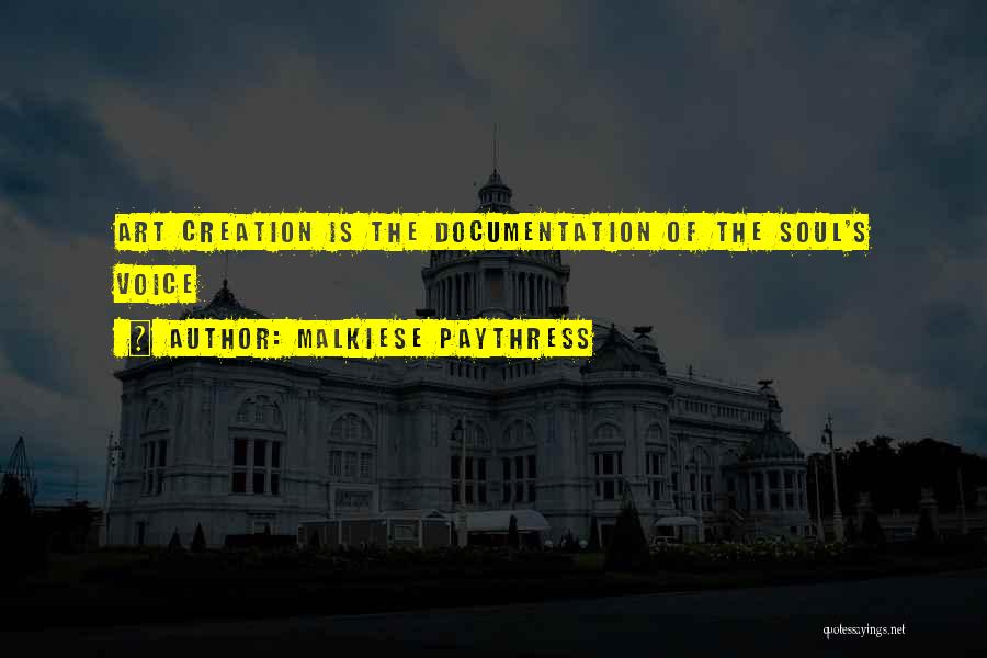 Malkiese Paythress Quotes: Art Creation Is The Documentation Of The Soul's Voice