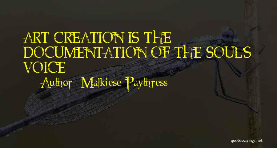 Malkiese Paythress Quotes: Art Creation Is The Documentation Of The Soul's Voice