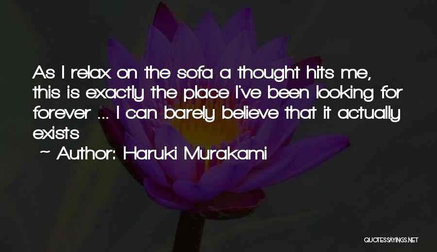 Haruki Murakami Quotes: As I Relax On The Sofa A Thought Hits Me, This Is Exactly The Place I've Been Looking For Forever