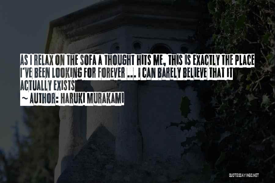 Haruki Murakami Quotes: As I Relax On The Sofa A Thought Hits Me, This Is Exactly The Place I've Been Looking For Forever