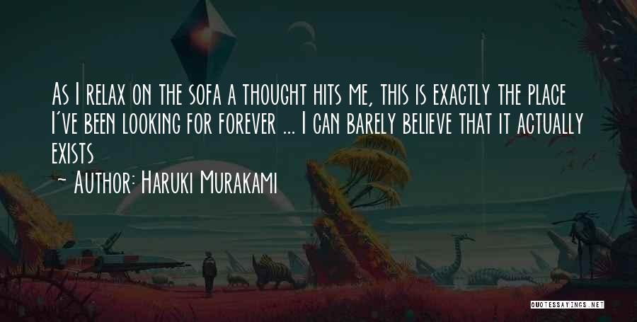 Haruki Murakami Quotes: As I Relax On The Sofa A Thought Hits Me, This Is Exactly The Place I've Been Looking For Forever