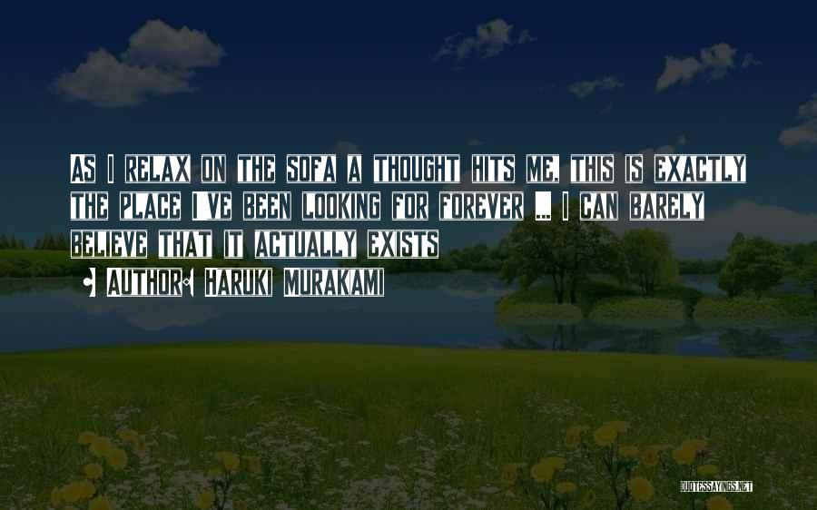 Haruki Murakami Quotes: As I Relax On The Sofa A Thought Hits Me, This Is Exactly The Place I've Been Looking For Forever