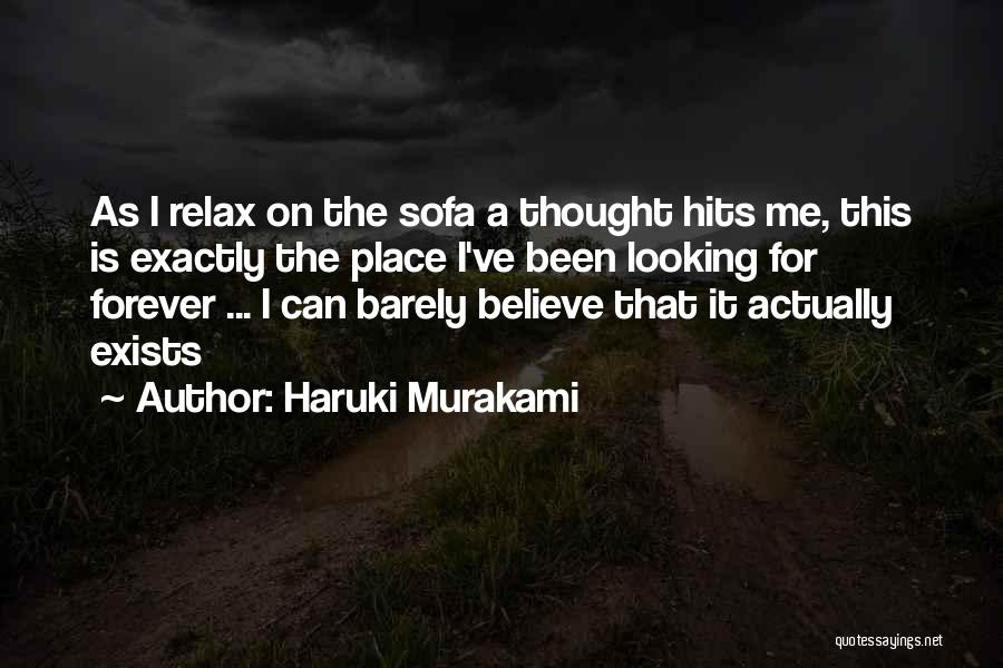 Haruki Murakami Quotes: As I Relax On The Sofa A Thought Hits Me, This Is Exactly The Place I've Been Looking For Forever