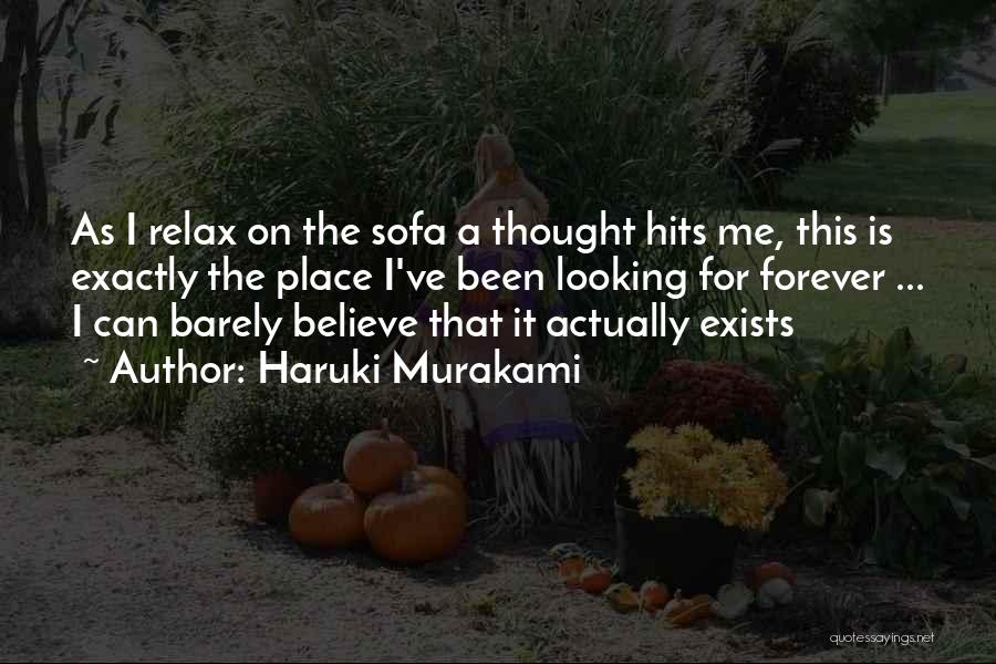 Haruki Murakami Quotes: As I Relax On The Sofa A Thought Hits Me, This Is Exactly The Place I've Been Looking For Forever