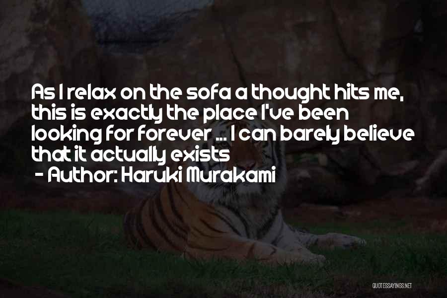 Haruki Murakami Quotes: As I Relax On The Sofa A Thought Hits Me, This Is Exactly The Place I've Been Looking For Forever