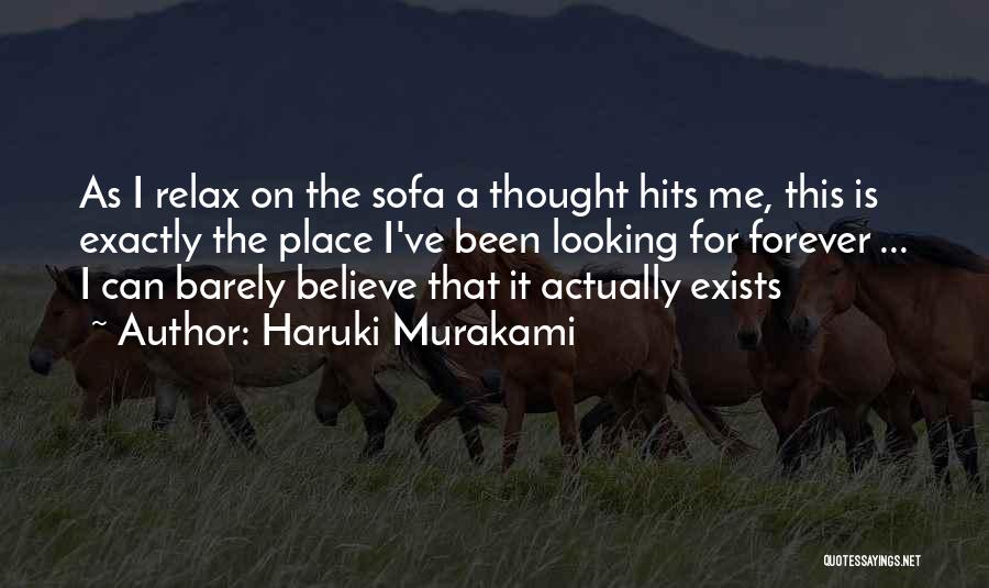 Haruki Murakami Quotes: As I Relax On The Sofa A Thought Hits Me, This Is Exactly The Place I've Been Looking For Forever