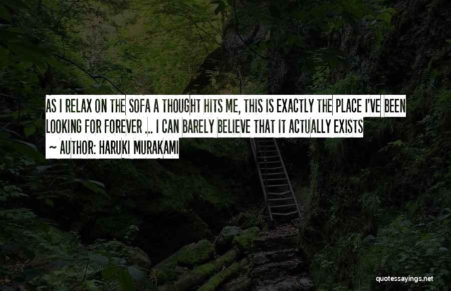 Haruki Murakami Quotes: As I Relax On The Sofa A Thought Hits Me, This Is Exactly The Place I've Been Looking For Forever