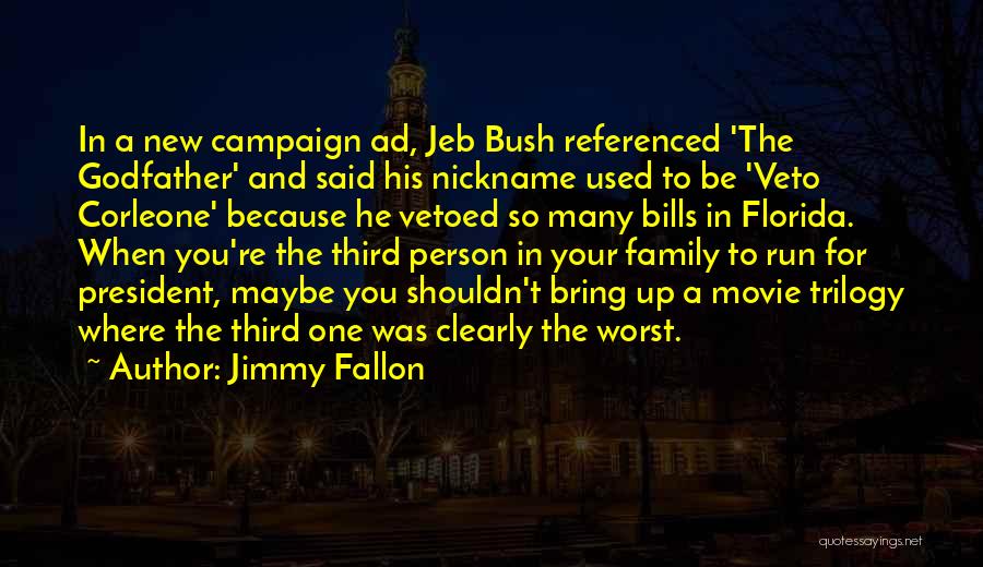 Jimmy Fallon Quotes: In A New Campaign Ad, Jeb Bush Referenced 'the Godfather' And Said His Nickname Used To Be 'veto Corleone' Because