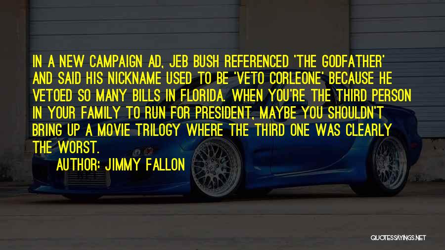 Jimmy Fallon Quotes: In A New Campaign Ad, Jeb Bush Referenced 'the Godfather' And Said His Nickname Used To Be 'veto Corleone' Because