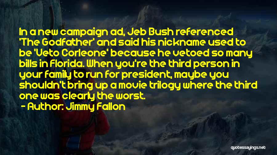 Jimmy Fallon Quotes: In A New Campaign Ad, Jeb Bush Referenced 'the Godfather' And Said His Nickname Used To Be 'veto Corleone' Because