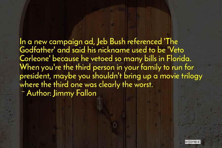 Jimmy Fallon Quotes: In A New Campaign Ad, Jeb Bush Referenced 'the Godfather' And Said His Nickname Used To Be 'veto Corleone' Because