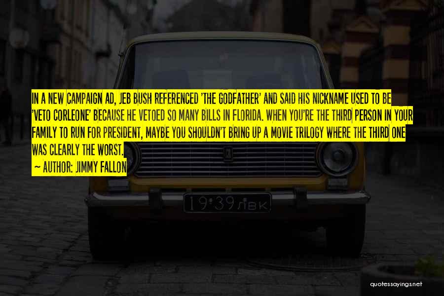 Jimmy Fallon Quotes: In A New Campaign Ad, Jeb Bush Referenced 'the Godfather' And Said His Nickname Used To Be 'veto Corleone' Because