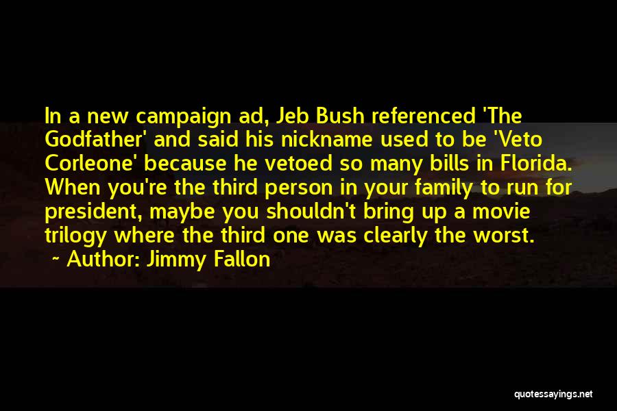 Jimmy Fallon Quotes: In A New Campaign Ad, Jeb Bush Referenced 'the Godfather' And Said His Nickname Used To Be 'veto Corleone' Because