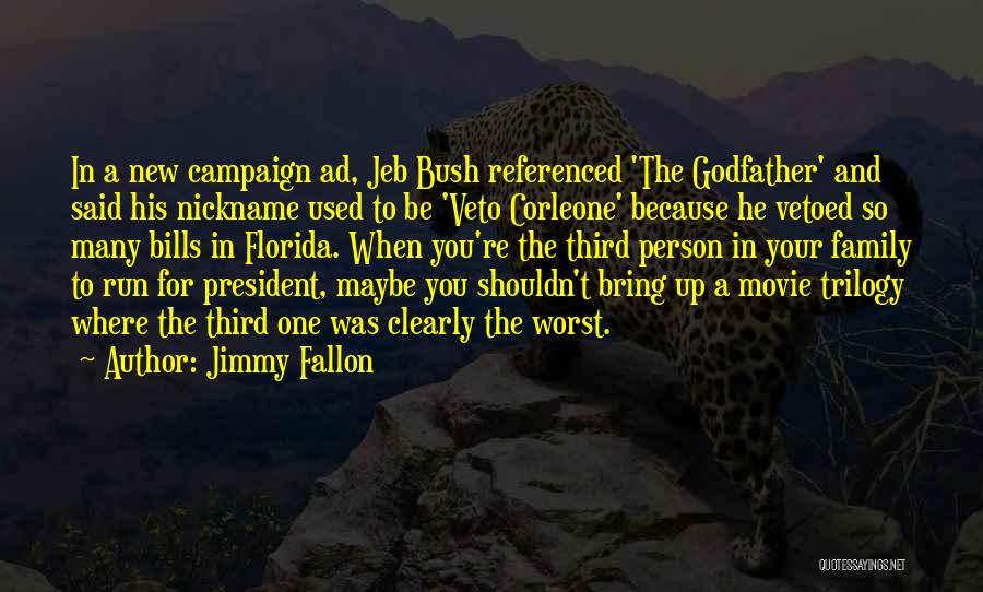 Jimmy Fallon Quotes: In A New Campaign Ad, Jeb Bush Referenced 'the Godfather' And Said His Nickname Used To Be 'veto Corleone' Because