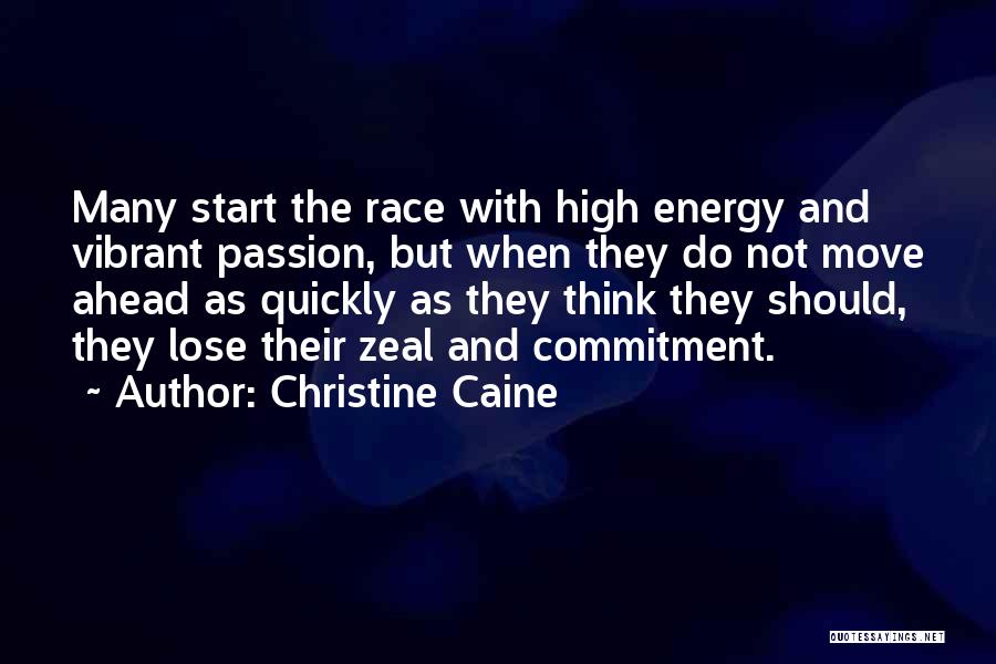 Christine Caine Quotes: Many Start The Race With High Energy And Vibrant Passion, But When They Do Not Move Ahead As Quickly As