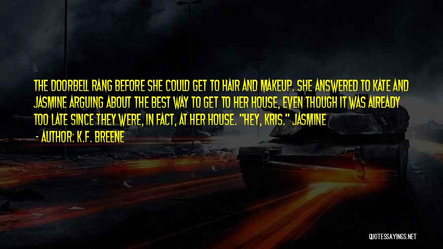 K.F. Breene Quotes: The Doorbell Rang Before She Could Get To Hair And Makeup. She Answered To Kate And Jasmine Arguing About The