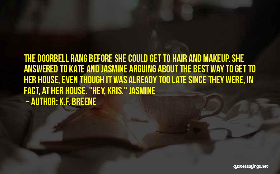 K.F. Breene Quotes: The Doorbell Rang Before She Could Get To Hair And Makeup. She Answered To Kate And Jasmine Arguing About The