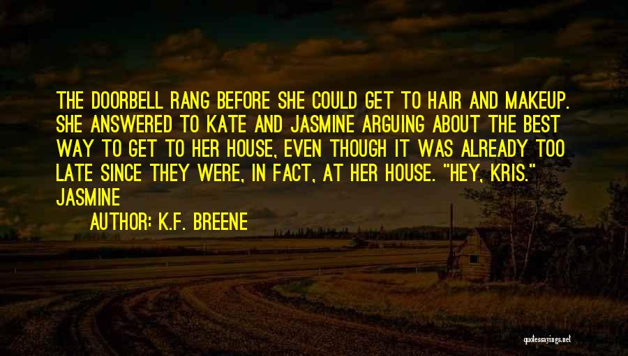 K.F. Breene Quotes: The Doorbell Rang Before She Could Get To Hair And Makeup. She Answered To Kate And Jasmine Arguing About The