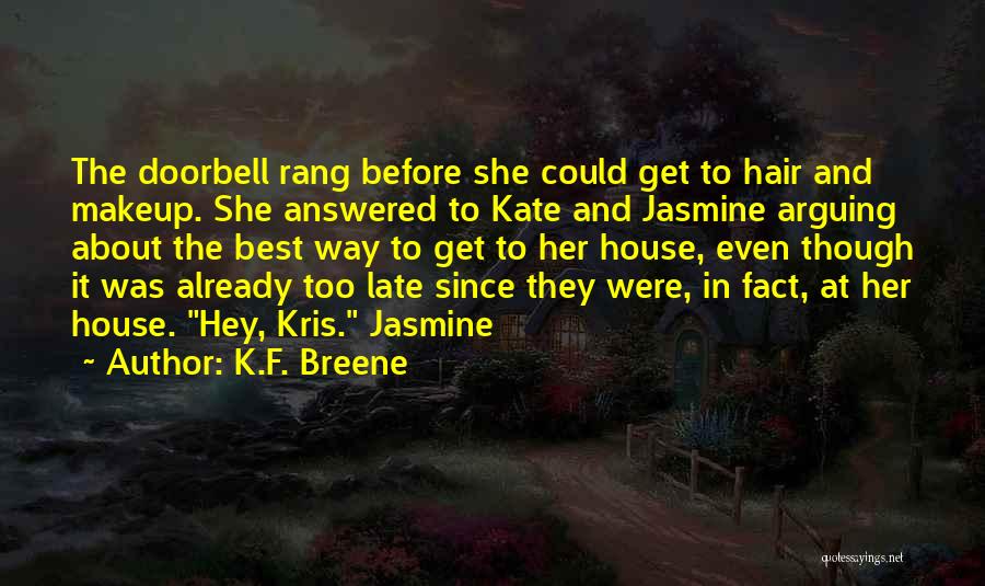 K.F. Breene Quotes: The Doorbell Rang Before She Could Get To Hair And Makeup. She Answered To Kate And Jasmine Arguing About The