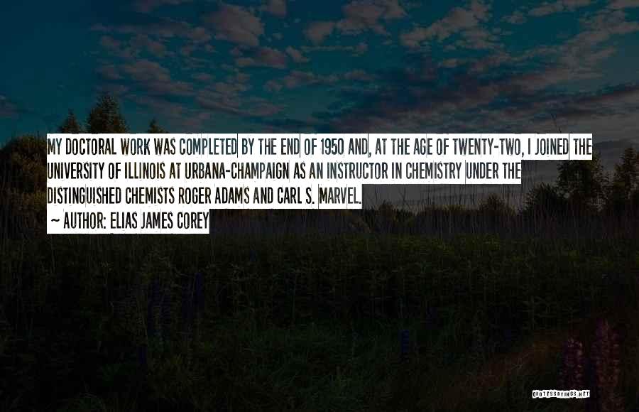 Elias James Corey Quotes: My Doctoral Work Was Completed By The End Of 1950 And, At The Age Of Twenty-two, I Joined The University