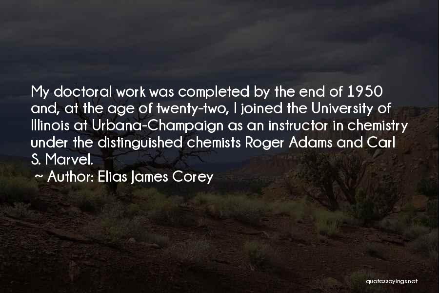 Elias James Corey Quotes: My Doctoral Work Was Completed By The End Of 1950 And, At The Age Of Twenty-two, I Joined The University