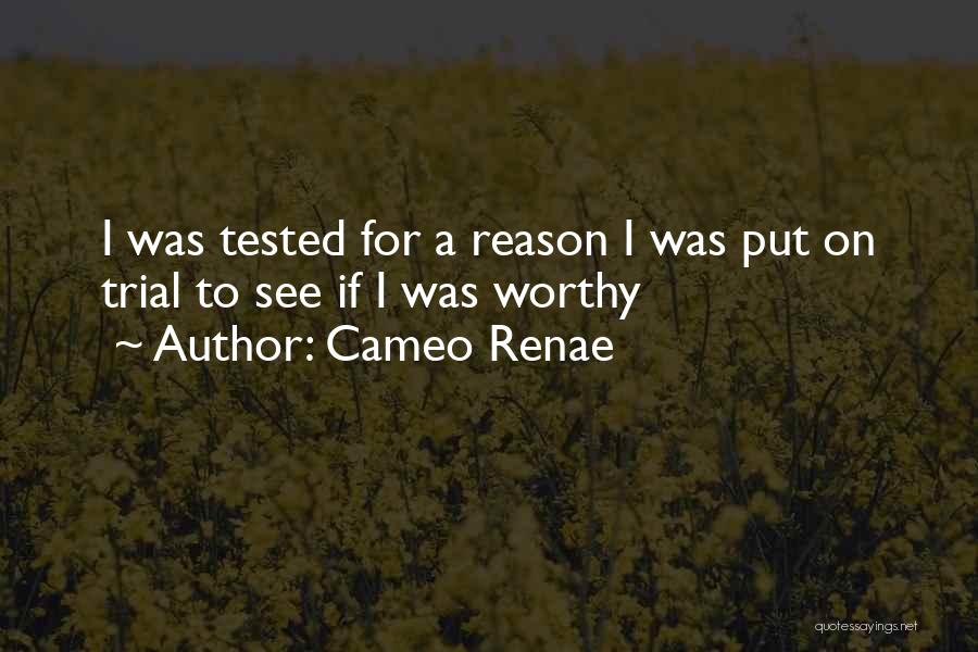 Cameo Renae Quotes: I Was Tested For A Reason I Was Put On Trial To See If I Was Worthy