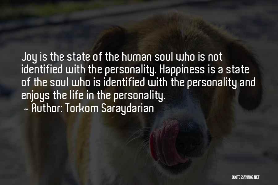 Torkom Saraydarian Quotes: Joy Is The State Of The Human Soul Who Is Not Identified With The Personality. Happiness Is A State Of