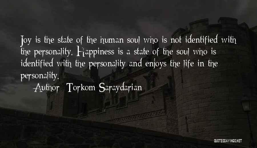 Torkom Saraydarian Quotes: Joy Is The State Of The Human Soul Who Is Not Identified With The Personality. Happiness Is A State Of