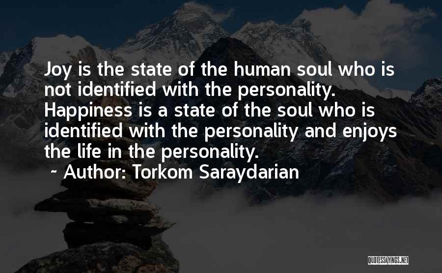 Torkom Saraydarian Quotes: Joy Is The State Of The Human Soul Who Is Not Identified With The Personality. Happiness Is A State Of