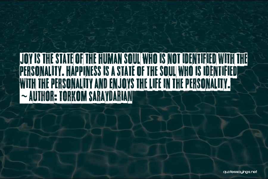 Torkom Saraydarian Quotes: Joy Is The State Of The Human Soul Who Is Not Identified With The Personality. Happiness Is A State Of