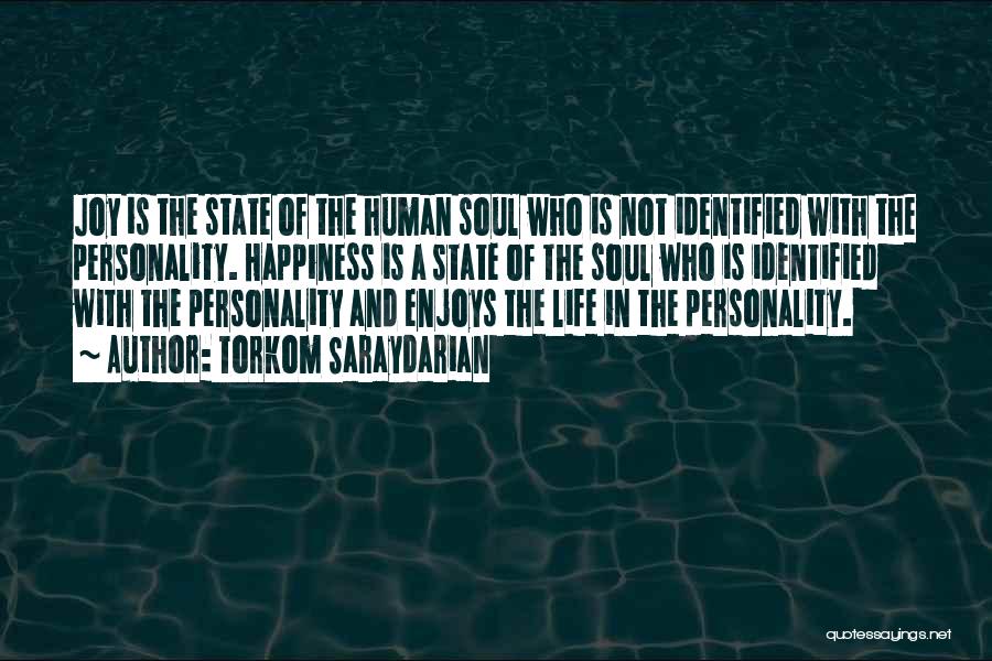 Torkom Saraydarian Quotes: Joy Is The State Of The Human Soul Who Is Not Identified With The Personality. Happiness Is A State Of