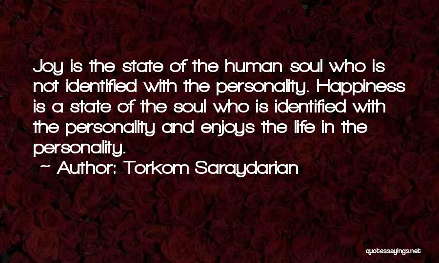 Torkom Saraydarian Quotes: Joy Is The State Of The Human Soul Who Is Not Identified With The Personality. Happiness Is A State Of