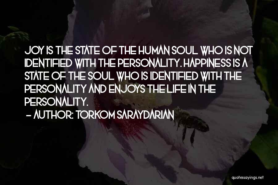 Torkom Saraydarian Quotes: Joy Is The State Of The Human Soul Who Is Not Identified With The Personality. Happiness Is A State Of