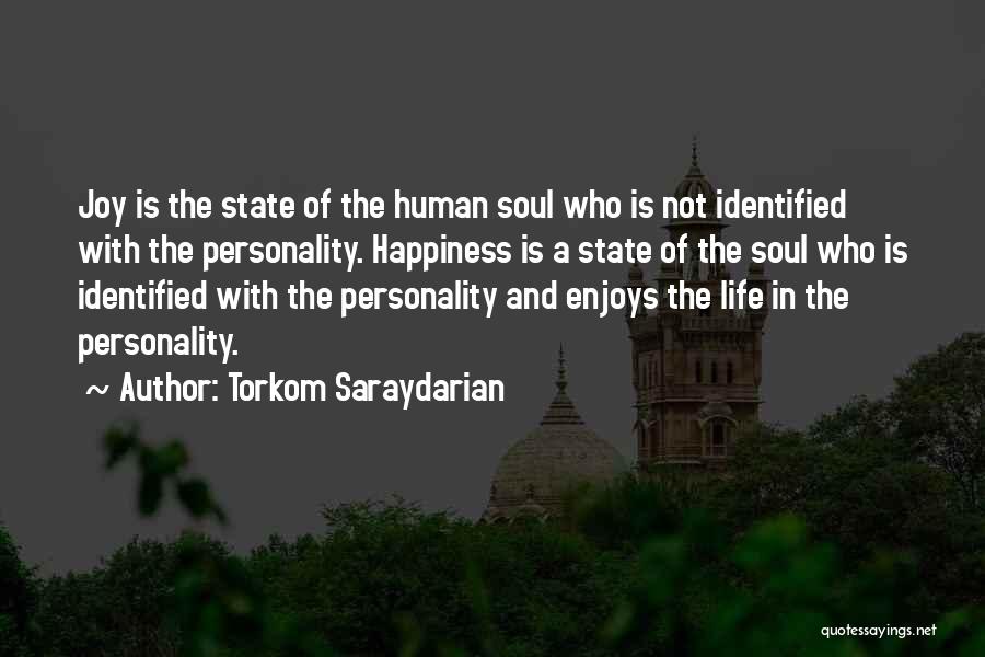 Torkom Saraydarian Quotes: Joy Is The State Of The Human Soul Who Is Not Identified With The Personality. Happiness Is A State Of