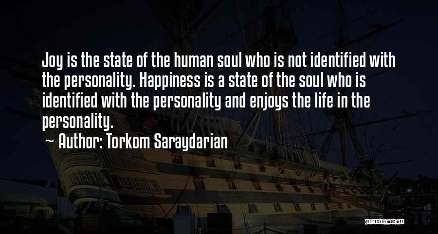 Torkom Saraydarian Quotes: Joy Is The State Of The Human Soul Who Is Not Identified With The Personality. Happiness Is A State Of