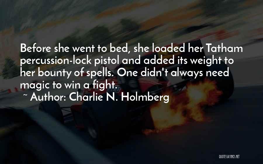 Charlie N. Holmberg Quotes: Before She Went To Bed, She Loaded Her Tatham Percussion-lock Pistol And Added Its Weight To Her Bounty Of Spells.