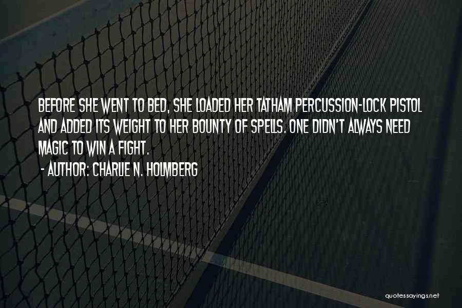 Charlie N. Holmberg Quotes: Before She Went To Bed, She Loaded Her Tatham Percussion-lock Pistol And Added Its Weight To Her Bounty Of Spells.