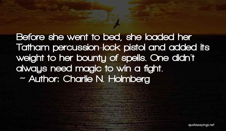 Charlie N. Holmberg Quotes: Before She Went To Bed, She Loaded Her Tatham Percussion-lock Pistol And Added Its Weight To Her Bounty Of Spells.