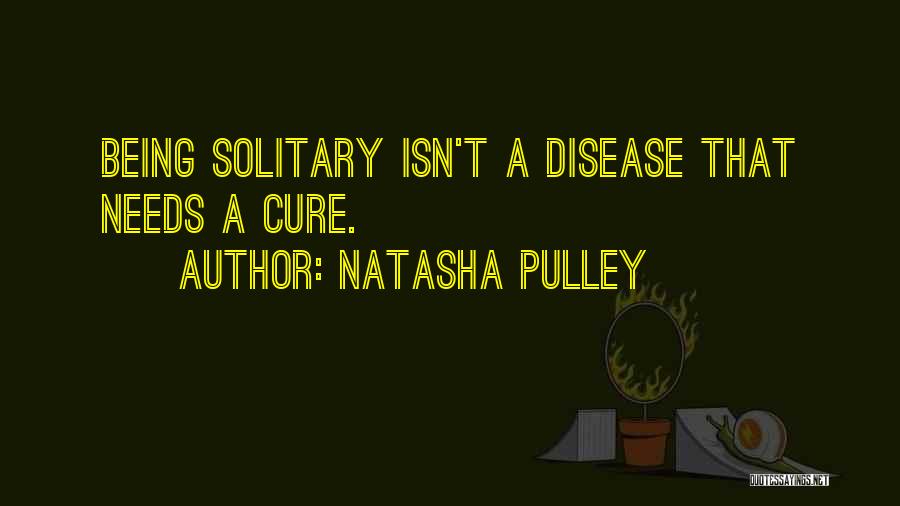 Natasha Pulley Quotes: Being Solitary Isn't A Disease That Needs A Cure.